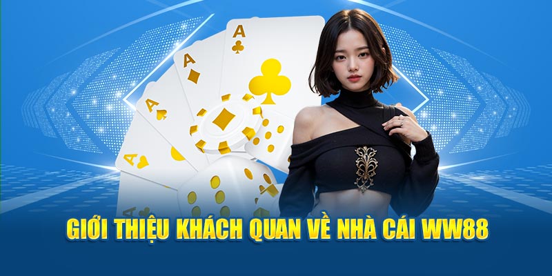 Giới thiệu khách quan về nhà cái WW88