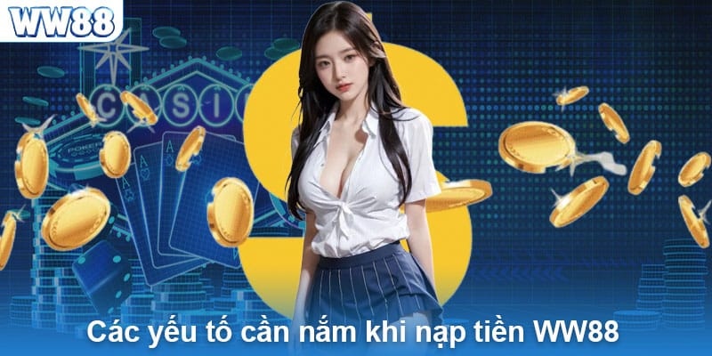 Những lưu ý khi thực hiện nạp tiền WW88